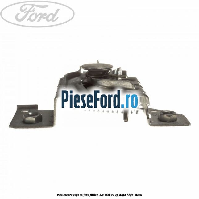 Incuietoare capota Ford Fusion 1.6 TDCi 90 cp HHJA, HHJB diesel
