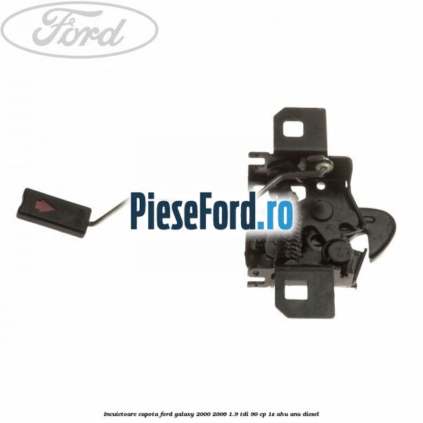 Incuietoare capota Ford Galaxy 2000-2006 1.9 TDI 90 cp 1Z, AHU, ANU diesel