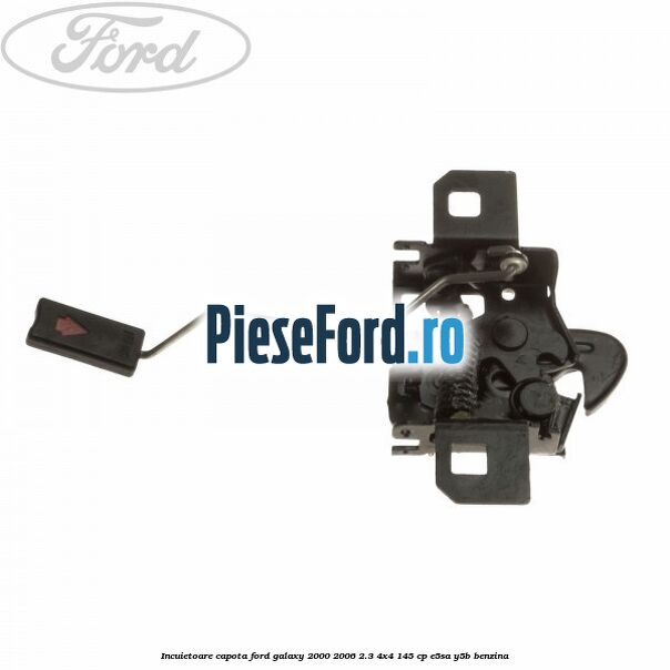 Incuietoare capota Ford Galaxy 2000-2006 2.3 4x4 145 cp E5SA, Y5B benzina