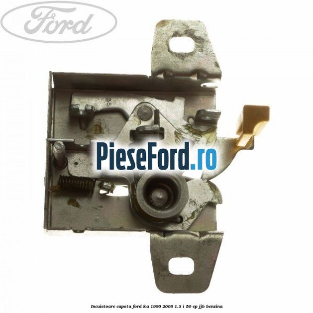 Incuietoare capota Ford Ka 1996-2008 1.3 i 50 cp JJB benzina