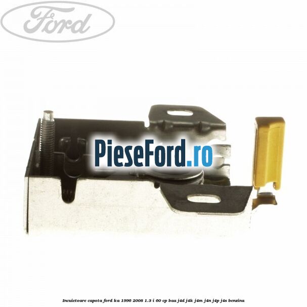 Incuietoare capota Ford Ka 1996-2008 1.3 i 60 cp BAA, J4D, J4K, J4M, J4N, J4P, J4S benzina