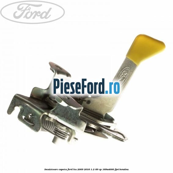 Incuietoare capota Ford Ka 2009-2016 1.2 69 cp 169A4000, FP4 benzina