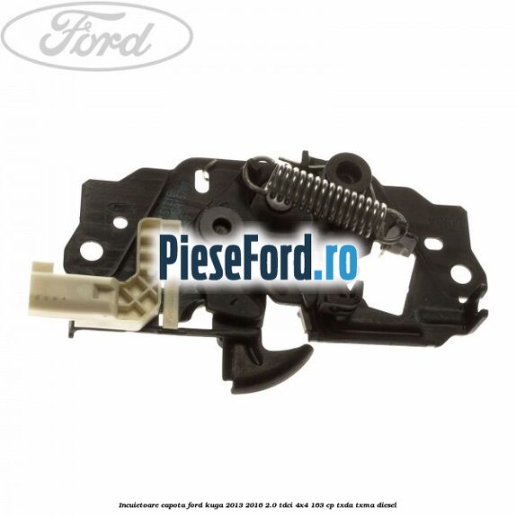 Incuietoare capota Ford Kuga 2013-2016 2.0 TDCi 4x4 163 cp TXDA, TXMA diesel