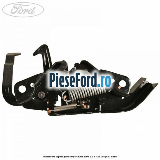 Incuietoare capota Ford Ranger 2002-2006 2.5 D 4x4 78 cp WL diesel