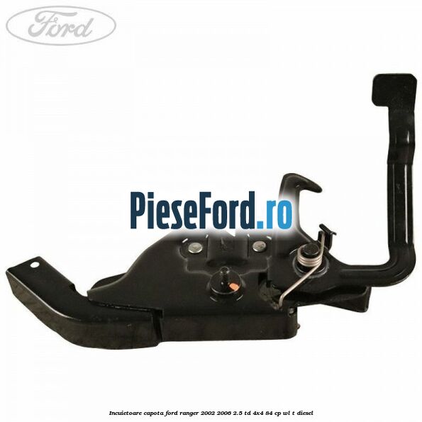 Incuietoare capota Ford Ranger 2002-2006 2.5 TD 4x4 84 cp WL-T diesel