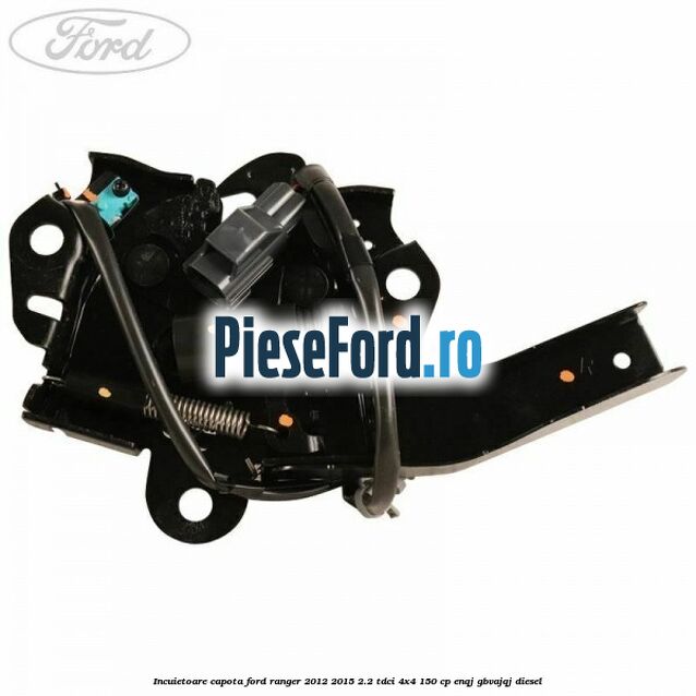 Incuietoare capota Ford Ranger 2012-2015 2.2 TDCi 4x4 150 cp Incuietoare capota Ford Ranger 2012-2015 2.2 TDCi 4x4 150 cp ENQJ, GBVAJQJ diesel
