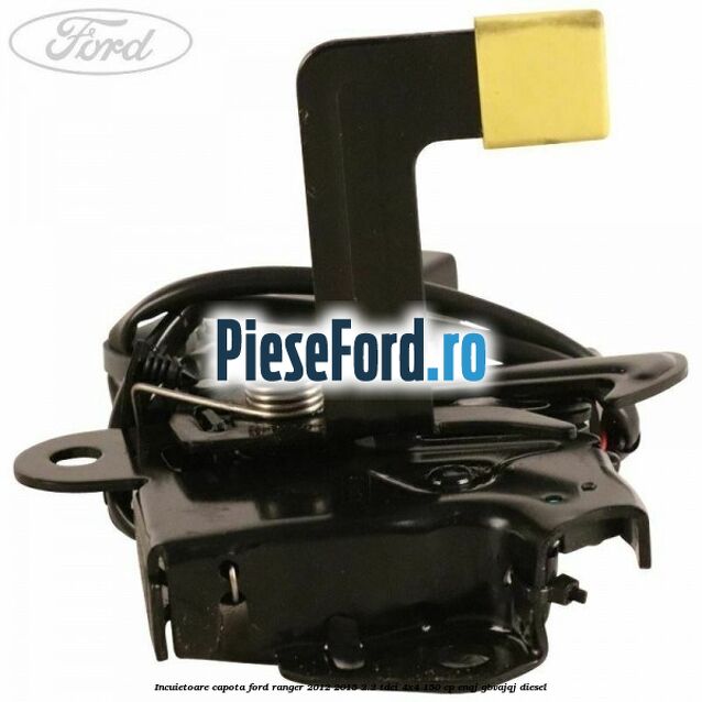Incuietoare capota Ford Ranger 2012-2015 2.2 TDCi 4x4 150 cp Incuietoare capota Ford Ranger 2012-2015 2.2 TDCi 4x4 150 cp ENQJ, GBVAJQJ diesel