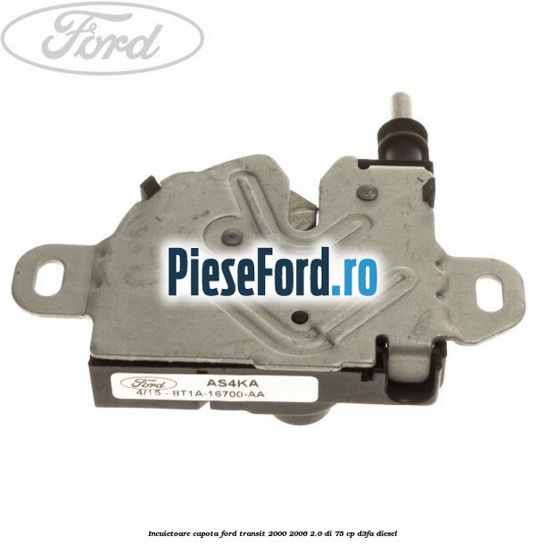 Incuietoare capota Ford Transit 2000-2006 2.0 DI 75 cp Incuietoare capota Ford Transit 2000-2006 2.0 DI 75 cp D3FA diesel