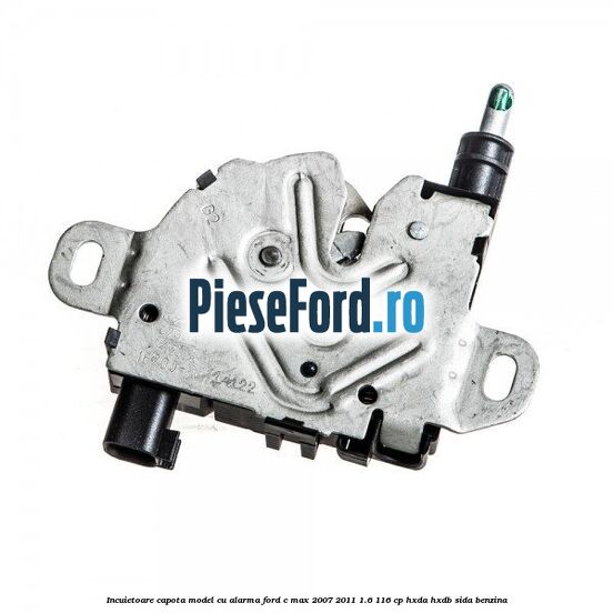 Incuietoare capota model cu alarma Ford C-Max 2007-2011 1.6 116 cp HXDA, HXDB, SIDA benzina