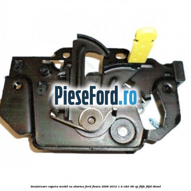 Incuietoare capota model cu alarma Ford Fiesta 2008-2012 1.4 TDCi 68 cp F6JB, F6JD diesel