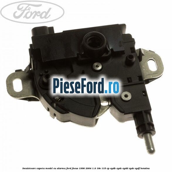 Incuietoare capota, model cu alarma Ford Focus 1998-2004 1.8 16V 115 cp EYDB, EYDC, EYDD, EYDE, EYDF benzina