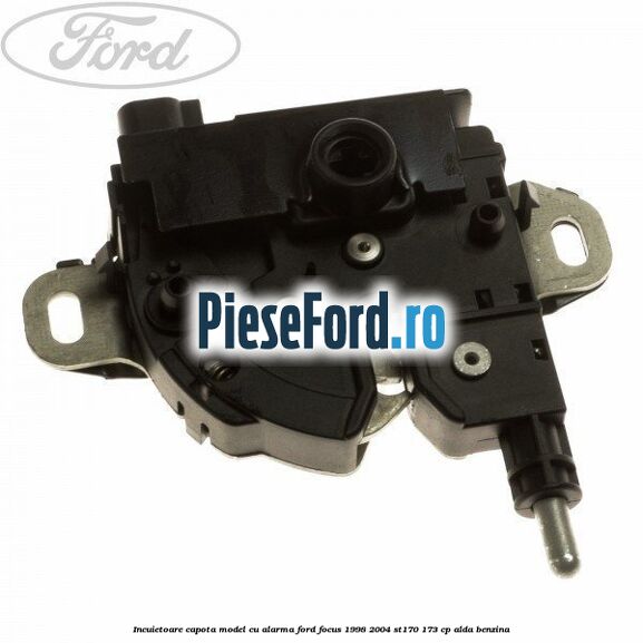 Incuietoare capota, model cu alarma Ford Focus 1998-2004 ST170 173 cp ALDA benzina