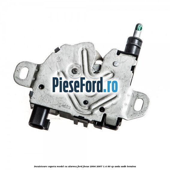 Incuietoare capota model cu alarma Ford Focus 2004-2007 1.4 80 cp Incuietoare capota model cu alarma Ford Focus 2004-2007 1.4 80 cp ASDA, ASDB benzina