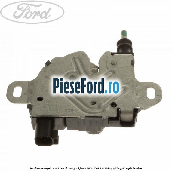 Incuietoare capota model cu alarma Ford Focus 2004-2007 1.8 125 cp Q7DA, QQDA, QQDB benzina