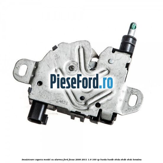 Incuietoare capota model cu alarma Ford Focus 2008-2011 1.6 100 cp HWDA, HWDB, SHDA, SHDB, SHDC benzina