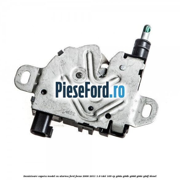 Incuietoare capota model cu alarma Ford Focus 2008-2011 1.6 TDCi 109 cp G8DA, G8DB, G8DD, G8DE, G8DF diesel