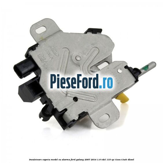 Incuietoare capota model cu alarma Ford Galaxy 2007-2014 1.6 TDCi 115 cp Incuietoare capota model cu alarma Ford Galaxy 2007-2014 1.6 TDCi 115 cp T1WA, T1WB diesel