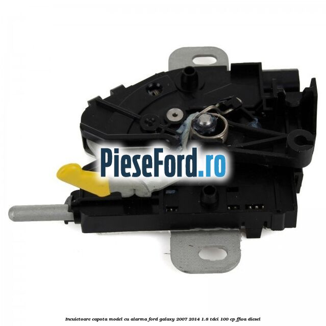 Incuietoare capota model cu alarma Ford Galaxy 2007-2014 1.8 TDCi 100 cp FFWA diesel