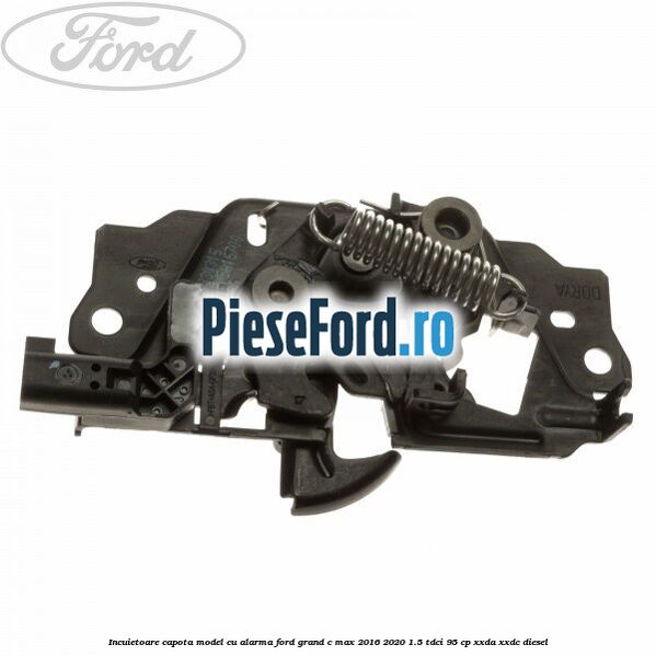 Incuietoare capota model cu alarma Ford Grand C-Max 2016-2020 1.5 TDCi 95 cp XXDA, XXDC diesel