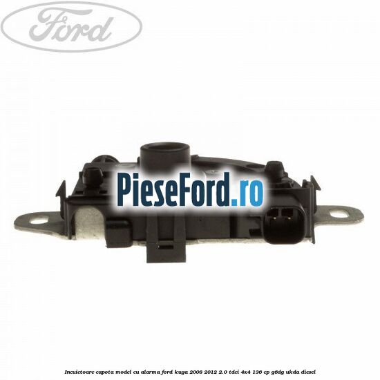 Incuietoare capota model cu alarma Ford Kuga 2008-2012 2.0 TDCi 4x4 136 cp G6DG, UKDA diesel