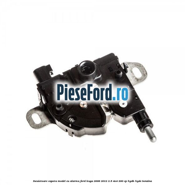 Incuietoare capota model cu alarma Ford Kuga 2008-2012 2.5 4x4 200 cp HYDB, HYDC benzina