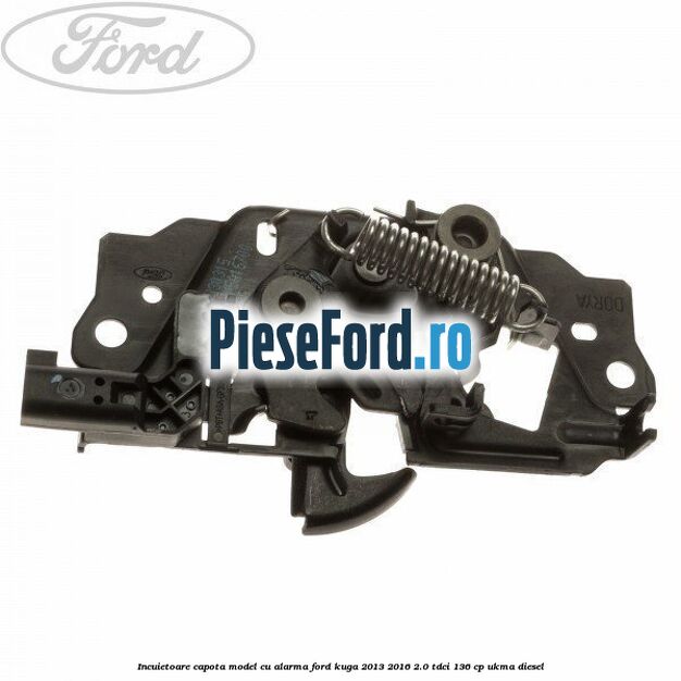 Incuietoare capota model cu alarma Ford Kuga 2013-2016 2.0 TDCi 136 cp UKMA diesel