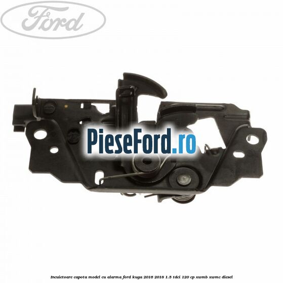 Incuietoare capota model cu alarma Ford Kuga 2016-2018 1.5 TDCi 120 cp XWMB, XWMC diesel