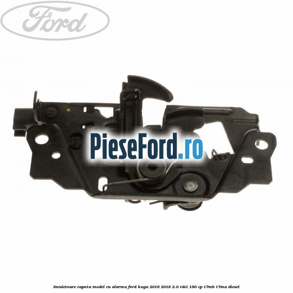 Incuietoare capota model cu alarma Ford Kuga 2016-2018 2.0 TDCi 150 cp Incuietoare capota model cu alarma Ford Kuga 2016-2018 2.0 TDCi 150 cp T7MB, T7MA diesel