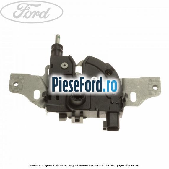 Incuietoare capota model cu alarma Ford Mondeo 2000-2007 2.0 16V 146 cp Incuietoare capota model cu alarma Ford Mondeo 2000-2007 2.0 16V 146 cp CJBA, CJBB benzina