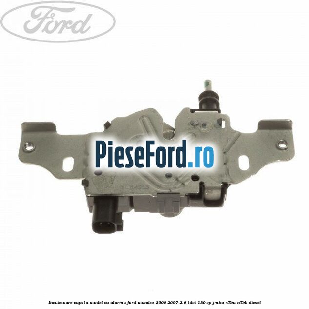 Incuietoare capota model cu alarma Ford Mondeo 2000-2007 2.0 TDCi 130 cp Incuietoare capota model cu alarma Ford Mondeo 2000-2007 2.0 TDCi 130 cp FMBA, N7BA, N7BB diesel
