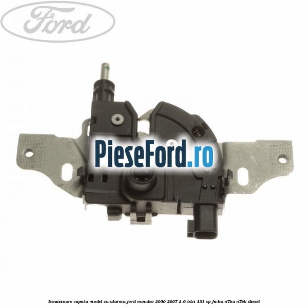 Incuietoare capota model cu alarma Ford Mondeo 2000-2007 2.0 TDCi 131 cp FMBA, N7BA, N7BB diesel