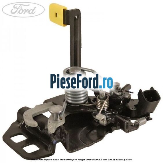 Incuietoare capota model cu alarma Ford Ranger 2016-2020 2.2 TDCi 131 cp T22DD0P diesel
