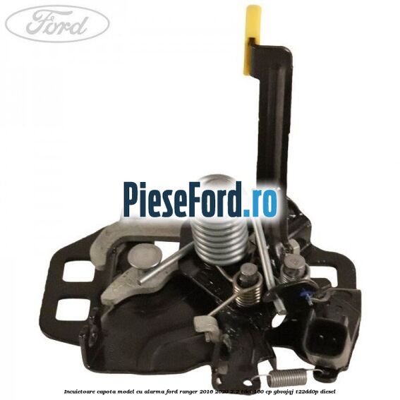 Incuietoare capota model cu alarma Ford Ranger 2016-2020 2.2 TDCi 160 cp GBVAJQJ, T22DD0P diesel