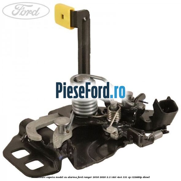 Incuietoare capota model cu alarma Ford Ranger 2016-2020 2.2 TDCi 4x4 131 cp T22DD0P diesel