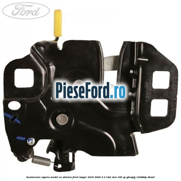 Incuietoare capota model cu alarma Ford Ranger 2016-2020 2.2 TDCi 4x4 160 cp GBVAJQJ, T22DD0P diesel