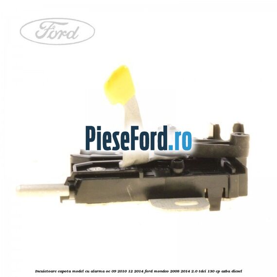 Incuietoare capota model cu alarma OE 09/2010-12/2014 Ford Mondeo 2008-2014 2.0 TDCi 130 cp Incuietoare capota model cu alarma OE 09/2010-12/2014 Ford Mondeo 2008-2014 2.0 TDCi 130 cp AZBA diesel