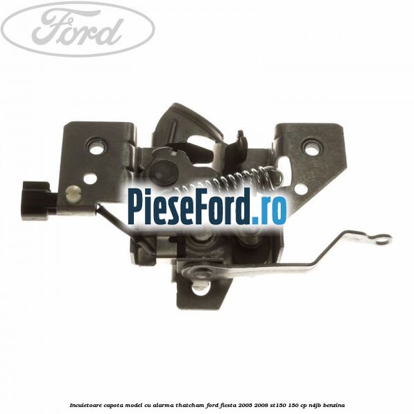 Incuietoare capota model cu alarma Thatcham Ford Fiesta 2005-2008 ST150 150 cp N4JB benzina