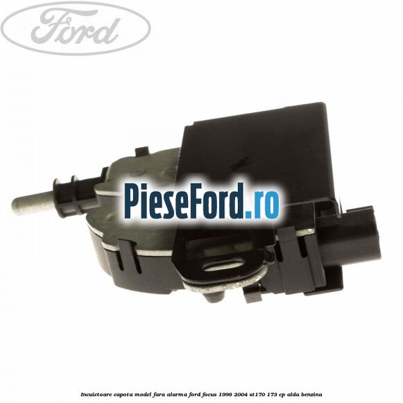 Incuietoare capota model fara alarma Ford Focus 1998-2004 ST170 173 cp Incuietoare capota model fara alarma Ford Focus 1998-2004 ST170 173 cp ALDA benzina