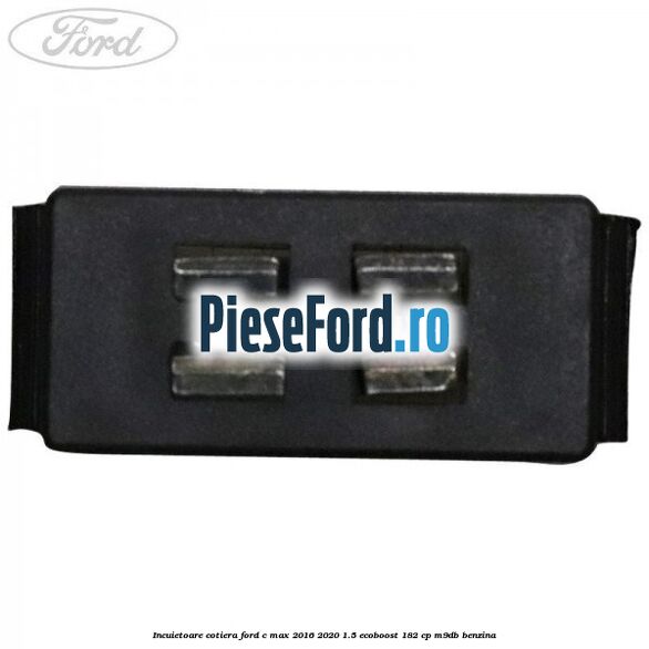 Incuietoare cotiera Ford C-Max 2016-2020 1.5 EcoBoost 182 cp M9DB benzina