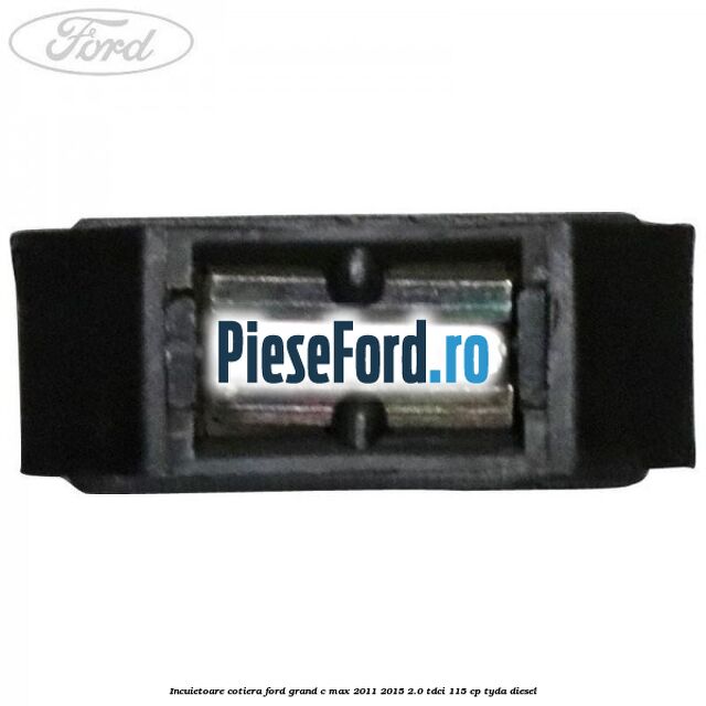 Incuietoare cotiera Ford Grand C-Max 2011-2015 2.0 TDCi 115 cp TYDA diesel