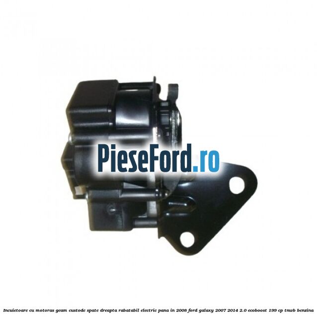 Incuietoare cu motoras geam custode spate dreapta rabatabil electric pana in 2008 Ford Galaxy 2007-2014 2.0 EcoBoost 199 cp TNWB benzina