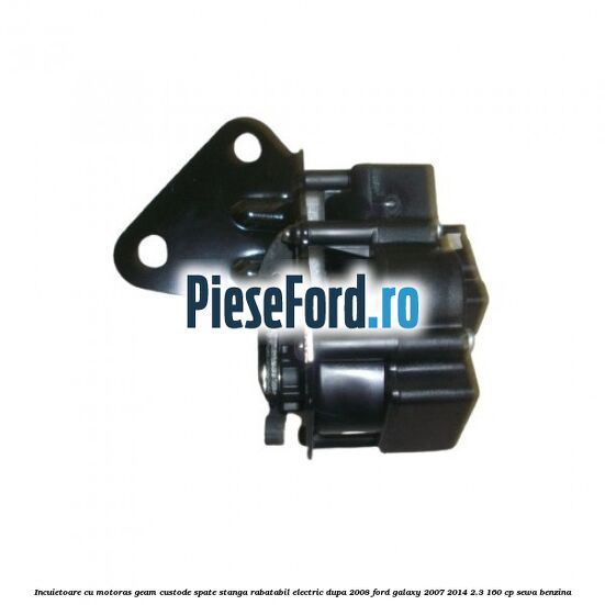 Incuietoare cu motoras geam custode spate stanga rabatabil electric dupa 2008 Ford Galaxy 2007-2014 2.3 160 cp SEWA benzina