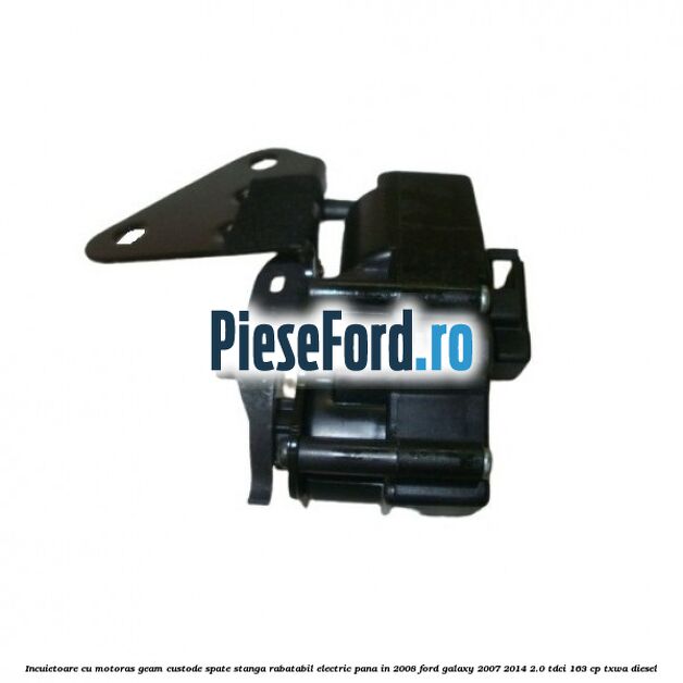 Incuietoare cu motoras geam custode spate stanga rabatabil electric pana in 2008 Ford Galaxy 2007-2014 2.0 TDCi 163 cp TXWA diesel