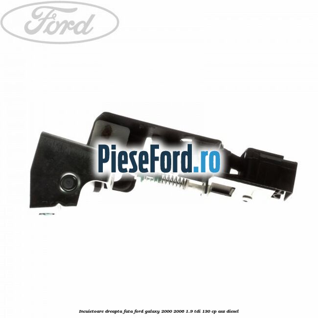 Incuietoare dreapta fata Ford Galaxy 2000-2006 1.9 TDI 130 cp Incuietoare dreapta fata Ford Galaxy 2000-2006 1.9 TDI 130 cp ASZ diesel