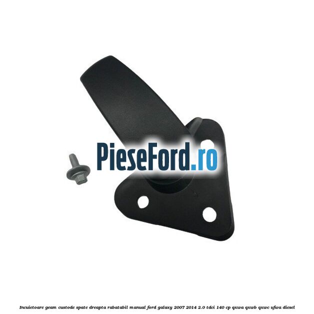 Incuietoare geam custode spate dreapta rabatabil manual Ford Galaxy 2007-2014 2.0 TDCi 140 cp QXWA, QXWB, QXWC, UFWA diesel