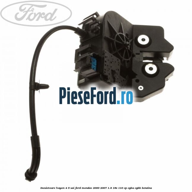 Incuietoare hayon 4/5 usi Ford Mondeo 2000-2007 1.8 16V 110 cp CGBA, CGBB benzina