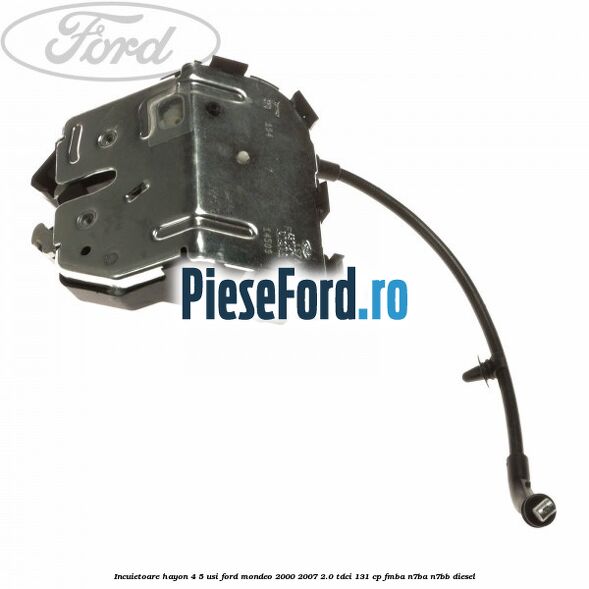 Incuietoare hayon 4/5 usi Ford Mondeo 2000-2007 2.0 TDCi 131 cp FMBA, N7BA, N7BB diesel