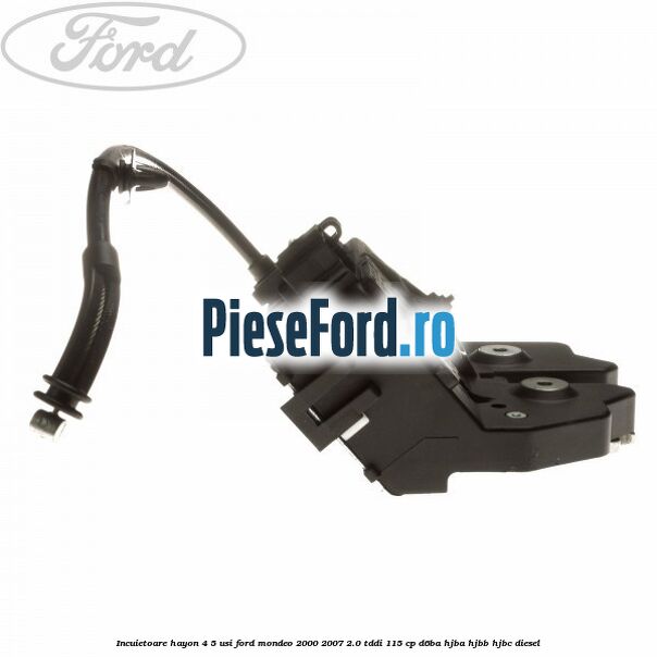 Incuietoare hayon 4/5 usi Ford Mondeo 2000-2007 2.0 TDDI 115 cp D6BA, HJBA, HJBB, HJBC diesel