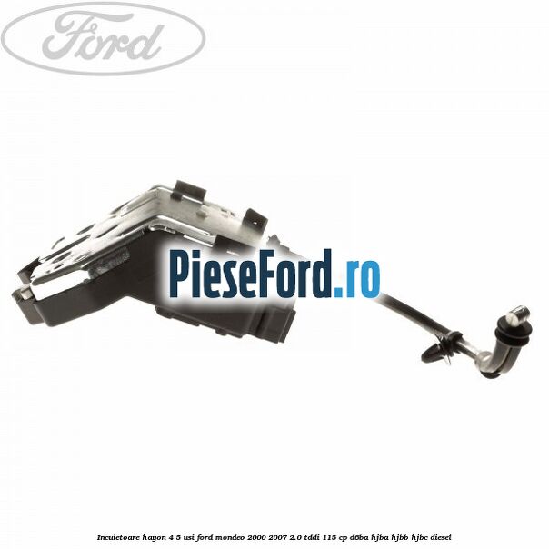 Incuietoare hayon 4/5 usi Ford Mondeo 2000-2007 2.0 TDDI 115 cp D6BA, HJBA, HJBB, HJBC diesel