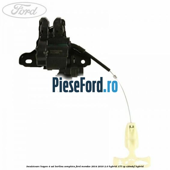 Incuietoare hayon 4 usi berlina completa Ford Mondeo 2014-2018 2.0 Hybrid 177 cp C20EDEF hybrid